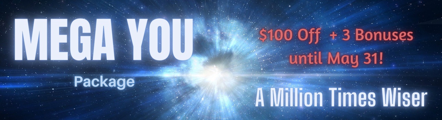 Mega You, A Million Times Wiser, Package - $100 off and Bonuses until May 31